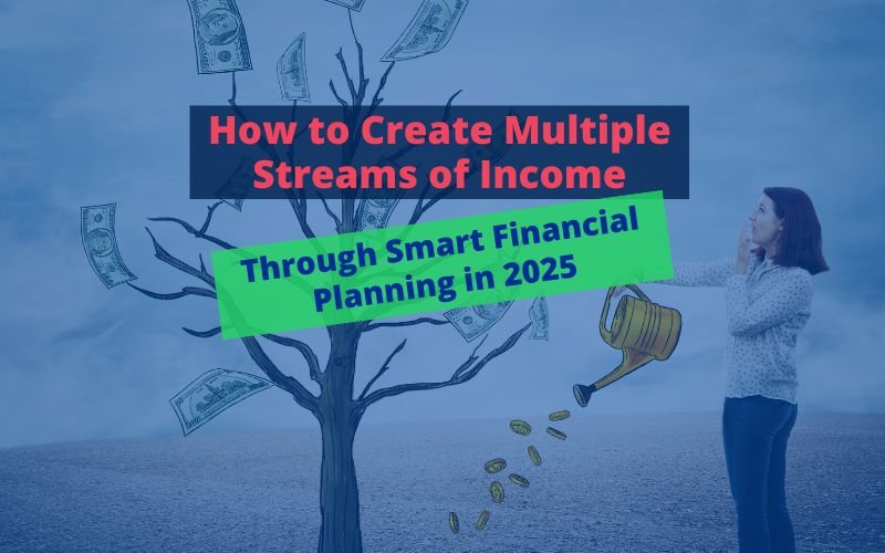 Building Multiple Income Streams in the U.S.: Strategies for a Stable Financial Future in 2025